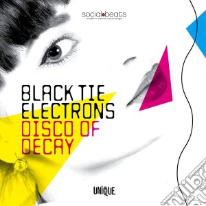 Black Tie Electrons - Disco Of Decay cd musicale di Black tie electrons