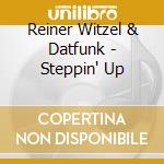 Reiner Witzel & Datfunk - Steppin' Up cd musicale di Reiner Witzel & Datfunk