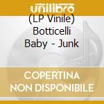 (LP Vinile) Botticelli Baby - Junk lp vinile di Botticelli Baby
