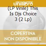 (LP Vinile) This Is Djs Choice 3 (2 Lp) vinile