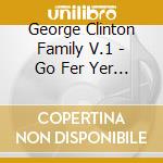 George Clinton Family V.1 - Go Fer Yer Funk