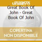 Great Book Of John - Great Book Of John cd musicale di Great Book Of John