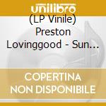 (LP Vinile) Preston Lovinggood - Sun Songs lp vinile di Preston Lovinggood