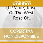 (LP Vinile) Rose Of The West - Rose Of The West vinile