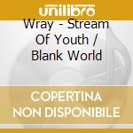 Wray - Stream Of Youth / Blank World cd