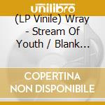 (LP Vinile) Wray - Stream Of Youth / Blank World lp vinile