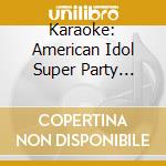 Karaoke: American Idol Super Party Songs 4 cd musicale di Terminal Video