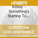 Kelsey - Something's Starting To Happen cd