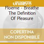 Floeme - Breathe The Definition Of Pleasure