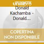 Donald Kachamba - Donald Kachamba At Ucla Fall 1999 (Ethnomusicology @Ucla Artist Series Vol. 3) cd musicale di Donald Kachamba