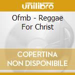 Ofmb - Reggae For Christ cd