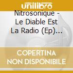 Nitrosonique - Le Diable Est La Radio (Ep) (1 (Dsc cd musicale di Nitrosonique