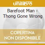 Barefoot Man - Thong Gone Wrong cd musicale di Barefoot Man