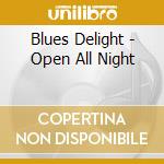Blues Delight - Open All Night cd musicale di Blues Delight