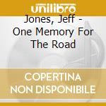 Jones, Jeff - One Memory For The Road cd