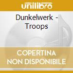 Dunkelwerk - Troops cd musicale di DUNKELWERK