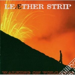 Leather Strip - Walking On Volcanos cd musicale di Strip Leather