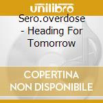 Sero.overdose - Heading For Tomorrow cd
