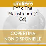 F**k The Mainstream (4 Cd) cd musicale di Artisti Vari