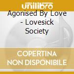 Agonised By Love - Lovesick Society cd