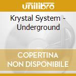 Krystal System - Underground cd musicale di System Krystal