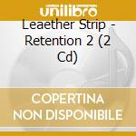 Leaether Strip - Retention 2 (2 Cd) cd musicale di Leaether Strip