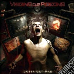 Virgins O.r. Pigeons - Gotta Get Mad cd musicale di Virgins o.r. pigeons