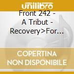 Front 242 - A Tribut - Recovery>For You cd musicale di Front 242 - a tribut