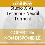 Studio X Vs. Technoi - Neural Torment cd