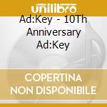 Ad:Key - 10Th Anniversary Ad:Key cd