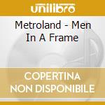 Metroland - Men In A Frame cd