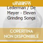 Lederman / De Meyer - Eleven Grinding Songs cd musicale di Lederman / De Meyer