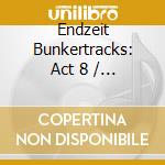 Endzeit Bunkertracks: Act 8 / Various (4 Cd) cd musicale di Alfa Matrix