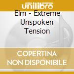 Elm - Extreme Unspoken Tension cd musicale