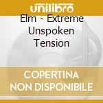 Elm - Extreme Unspoken Tension cd