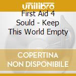 First Aid 4 Sould - Keep This World Empty cd musicale