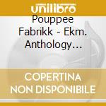 Pouppee Fabrikk - Ekm. Anthology 1989-2019 (6 Cd) cd