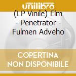 (LP Vinile) Elm - Penetrator - Fulmen Adveho vinile