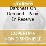 Darkness On Demand - Panic In Reserve cd