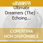 Ultimate Dreamers (The) - Echoing Reverie cd musicale