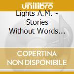 Lights A.M. - Stories Without Words Vol.2 cd musicale