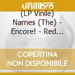 (LP Vinile) Names (The) - Encore! - Red Edition vinile