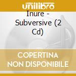 Inure - Subversive (2 Cd) cd musicale di INURE
