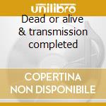 Dead or alive & transmission completed cd musicale di PLASTIC NOISE EXPERI