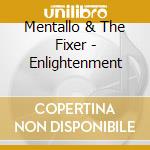 Mentallo & The Fixer - Enlightenment cd musicale di MENTALLO & THE FIXER