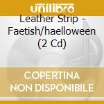 Leather Strip - Faetish/haelloween (2 Cd) cd