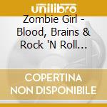 Zombie Girl - Blood, Brains & Rock 'N Roll (2 Cd) cd musicale di Girl Zombie
