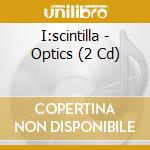 I:scintilla - Optics (2 Cd) cd