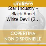Star Industry - Black Angel White Devil (2 Cd) cd musicale di Industry Star