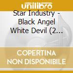Star Industry - Black Angel White Devil (2 Cd) cd